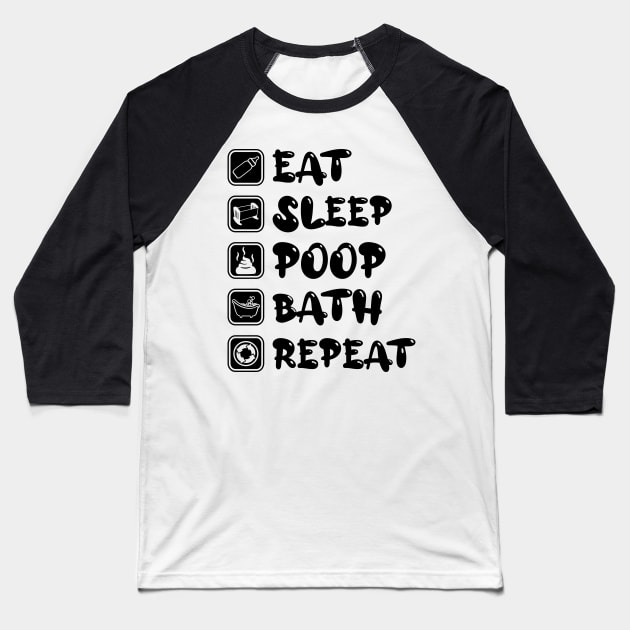 Eat Sleep Poop Bath Repeat Baseball T-Shirt by NoNameBoy